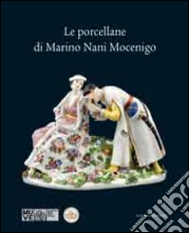 Le porcellane di Marino Nani Mocenigo. Ediz. illustrata libro di Ansaldi M. (cur.); Craievich A. (cur.)