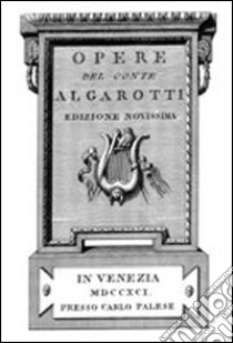 Opere del conte Algarotti (rist. anast. Venezia, 1791) libro di Algarotti Francesco