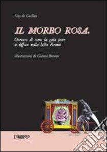 Il morbo rosa ovvero di come la gaia peste si diffuse nella bella Verona libro di Guillon Guy de