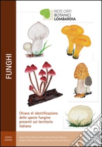 Funghi. Chiave di identificazione delle specie fungine presenti nel territorio italiano libro di Brenna Patrizia; Giana Gianni; Mauceri Emanuela