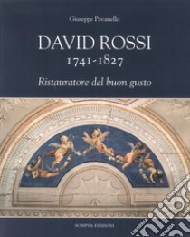 David Rossi 1741-1827. Ristauratore del buon gusto libro di Pavanello Giuseppe