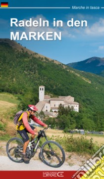 Radeln in den Marken. MTB-tracks und fahrradtouren in den Marken libro di Roscioni Giorgio; Ciabochi C. (cur.)