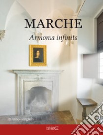 Marche. Armonia infinita. Ediz. italiana e inglese libro di Marinucci Sara; Ciabochi C. (cur.)