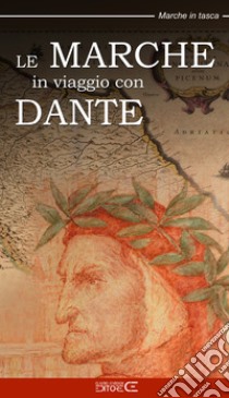 Le Marche in viaggio con Dante libro di Ciabochi C. (cur.)