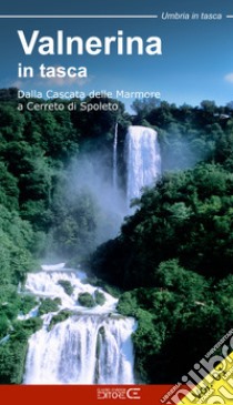 Valnerina in tasca. Vol. 1: Dalla Cascata delle Marmore a Cerreto di Spoleto libro di Torlini Sebastiano; Ciabochi C. (cur.)