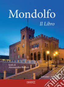 Mondolfo. Il libro. Ediz. bilingue libro di Berluti Alessandro; Ciabochi C. (cur.)