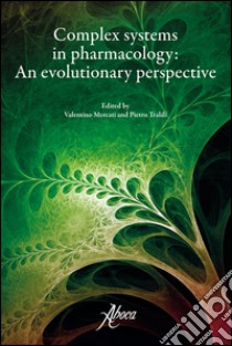 Complex systems in pharmacology. An evolutionary perspective libro di Mercati V. (cur.); Traldi P. (cur.)