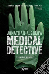 Medical detective. 15 indagini mediche libro di Edlow Jonathan A.