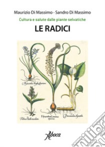 Le radici libro di Di Massimo Maurizio; Di Massimo Sandro