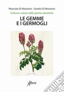 Le gemme e i germogli libro di Di Massimo Maurizio; Di Massimo Sandro