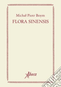 Flora Sinensis. Ediz. a colori libro di Boym Michal Piotr