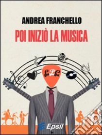 Poi iniziò la musica libro di Franchello Andrea