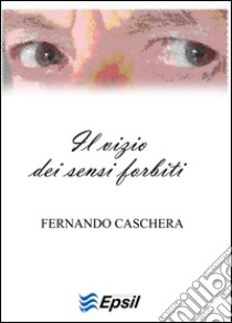 Il vizio dei sensi forbiti libro di Caschera Fernando