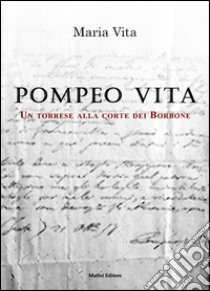 Pompeo Vita. Un torrese alla corte dei Barone libro di Vita Maria