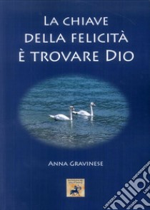 La chiave della felicità è trovare Dio libro di Massaro Cosimo