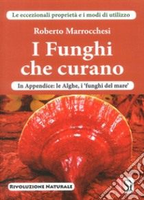 I funghi che curano libro di Marrocchesi Roberto