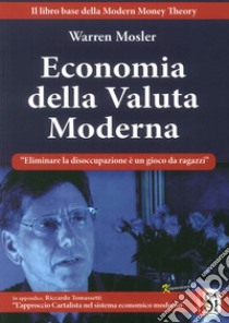 Economia della valuta moderna libro di Mosler Warren; Tomassetti R. (cur.)