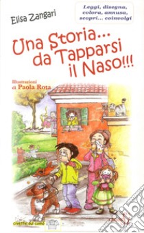 Una storia... da tapparsi il naso!!! libro di Zangari Elisa