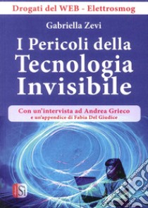 I pericoli della tecnologia. Drogati del web-elettrosmog libro di Zevi Gabriella