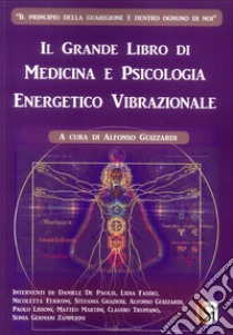 Il grande libro di medicina e psicologia energetico vibrazionale libro di Guizzardi Alfonso