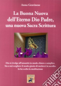 La Buona Nuova dell'Eterno Dio Padre, una nuova Sacra Scrittura libro di Gravinese Anna