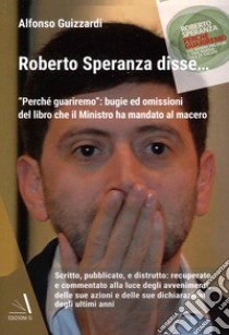 Roberto Speranza disse... «Perchè guariremo»: bugie ed omissioni del libro che il ministro ha mandato al macero libro di Guizzardi Alfonso