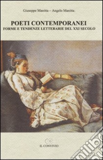 Poeti contemporanei. Forme e tendenze letterarie del XXI secolo libro di Manitta Giuseppe - Manitta Angelo