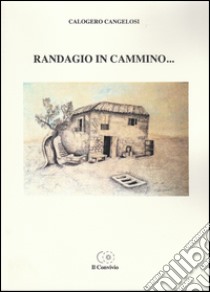 Randagio in cammino... libro di Cangelosi Calogero