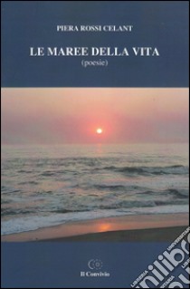 Le maree della vita libro di Rossi Celant Piera