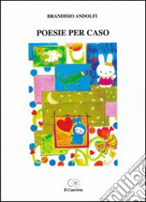 Poesie per caso libro di Andolfi Brandisio