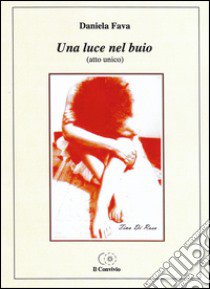 Una luce nel buio (atto unico) libro di Fava Daniela