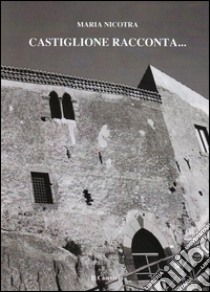 Castiglione racconta... libro di Nicotra Maria