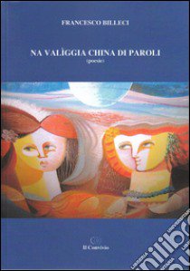 Na valìggia china di paroli libro di Billeci Francesco