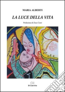 La luce della vita libro di Alberti Maria