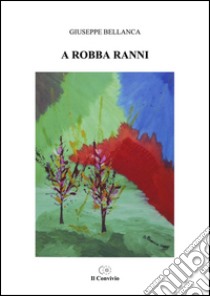 A robba ranni libro di Bellanca Giuseppe