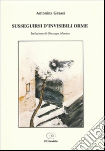 Susseguirsi d'invisibili orme libro di Grassi Antonina