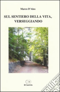 Sul sentiero della vita, verseggiando libro di D'Aleo Marco