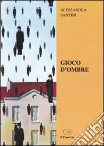 Gioco d'ombra libro di Santini Alessandra