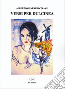 Versi per Dulcinea libro di Guarneri Cirami Alberto