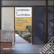 Lo spazio e la storia. Progetto di riallestimento del museo archeologico provinciale di Salerno libro di Gigantino Floriana