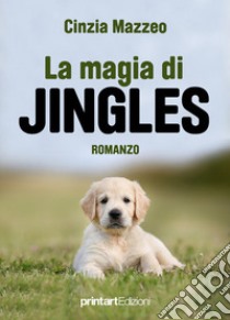 La magia di Jingles libro di Mazzeo Cinzia