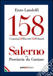 158 comuni, 258 ricette, 358 filmati. Salerno una provincia da gustare libro di Landolfi Enzo