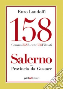 158 comuni, 258 ricette, 358 filmati. Salerno una provincia da gustare libro di Landolfi Enzo