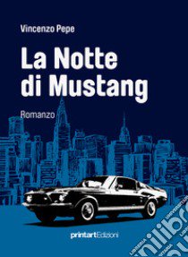 La notte di Mustang libro di Pepe Vincenzo