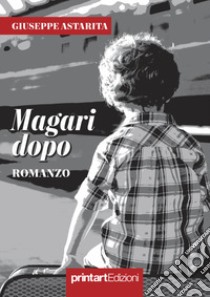 Magari dopo libro di Astarita Giuseppe