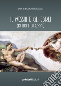 Il Messia e gli ebrei (di ieri e di oggi) libro di Ruggiero Vincenzo