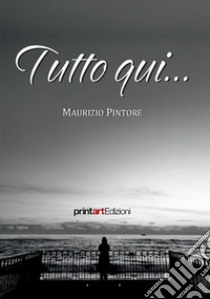 Tutto qui... libro di Pintore Maurizio