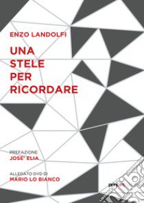 Una stele per ricordare. Storie esemplari di piccoli grandi eroi libro di Landolfi Enzo; Lo Bianco M. (cur.)