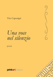 Una voce nel silenzio libro di Caponigri Vito