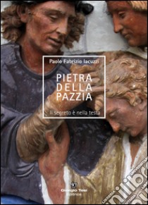 Pietra della pazzia. Il segreto è nella testa libro di Iacuzzi Paolo F.